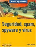Manual Imprescindible De Seguridad, Spam, Spyware Y Virus/ Absolute Beginner s Guide Security, Spam, Spyware & Viruses (Spanish Edition)