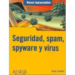 Manual Imprescindible De Seguridad, Spam, Spyware Y Virus/ Absolute Beginner's Guide Security, Spam, Spyware & Viruses (Spanish Edition)