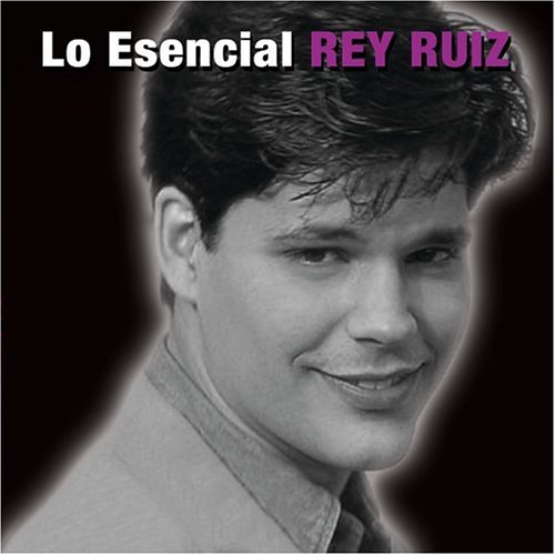 Rey Ruiz - Lo Esencial Rey Ruiz - Zortam Music