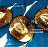 Blue Nile - I Would Never