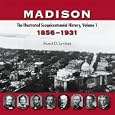 Madison: The Illustrated Sesquicentennial History, Volume 1, 1856-1931