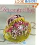The Decorated Bag: Creating Designer Handbags, Purses, and Totes Using Embellishments