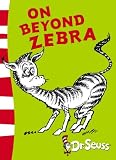 On Beyond Zebra (Dr Seuss Yellow Back Book)