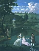 Life in the English Country House: A Social and Architectural History