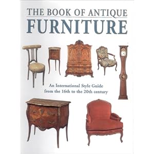 The Book of Antique Furniture: An International Sytle Guide from the 16th to the 20th... by Francis Rousseau