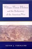 William Henry Holmes and the Rediscovery of the American West