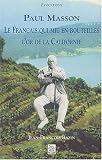 Revue Editions Alan Sutton  / Paul Masson : Le français qui mit en bouteillles l'or de la Californie