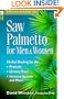 Saw Palmetto for Men & Women: Herbal Healing for the Prostate, Urinary Tract, Immune System and More (Medicinal Herb Guide)