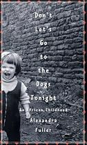Don't Let's Go to the Dogs Tonight: An African Childhood