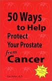 50 Ways To Help Protect Your Prostate From Cancer 50 Ways To Help Protect Your Prostate From Cancer