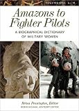 Amazons to Fighter Pilots: A Biographical Dictionary of Military Women 2 Volumes