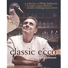 Classic E'cco: A Collection of Philip Johnson's Favourite Recipes from His Award-winning... by Philip Johnson