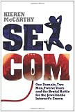 Sex.com: One Domain, Two Men, Twelve Years and the Brutal Battle for the Jewel in the Internet's Crown