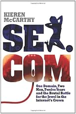 Sex.com: One Domain, Two Men, Twelve Years and the Brutal Battle for the Jewel in the Internet's Crown (Volume 2)