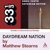 Sonic Youth's 'Daydream Nation' (33 1/3 Series) | [Matthew Stearns]