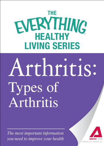 Arthritis: Types of Arthritis: The most important information you need to improve your health (The Everything® Healthy Living Series)
