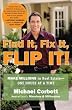 Find It, Fix It, Flip It!: Make Millions in Real Estate--One House at a Time