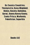 DC Comics Countries: Themyscira, Bana-Mighdall, Bialya, Kasnia, Kahndaq, Qurac, Kooey Kooey Kooey, Santa Prisca, Markovia, Pokolistan, Supe-