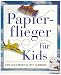  : Papierflieger f&uuml;r Kids