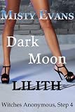 Dark Moon Lilith (Step 4 in the Witches Anonymous paranormal romance series)