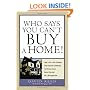 Who Says You Can't Buy a Home!: How to Put Credit Problems, Down Payment Challenges, and Income Issues Behind You -- And Get a Mortgage Now