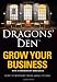 Dragons' Den: Grow Your Business: How to expand from small to big