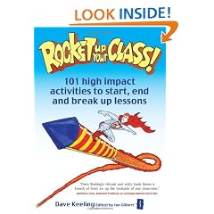 Rocket Up Your Class!: 101 High Impact Activities to Start, Break and End Lessons (Independent Thinking Series)
