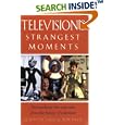 Television's Strangest Moments: Extraordinary But True Tales from the History of Television (Strangest series)
