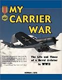 My Carrier War: The Life and Times of a Naval Aviator in WWII (Hellgate Memories Series)
