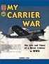 My Carrier War: The Life and Times of a Naval Aviator in WWII (Hellgate Memories Series)