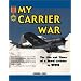 My Carrier War: The Life and Times of a Naval Aviator in WWII (Hellgate Memories Series)