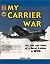 My Carrier War: The Life and Times of a Naval Aviator in WWII (Hellgate Memories Series,) (Hellgate Memories Series,)