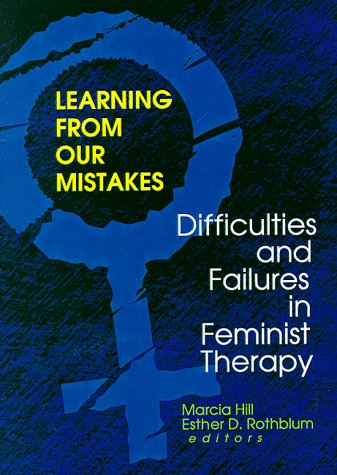 Learning from Our Mistakes: Difficulties and Failures in Feminist Therapy