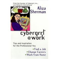Cybergrrl at Work: Tips and Inspiration for the Professional You