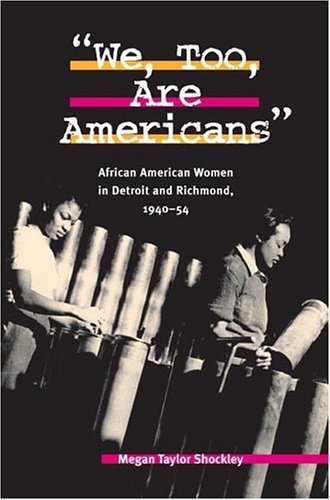 We, Too, Are Americans: African American Women in Detroit and Richmond, 1940-54 (Women in American History)