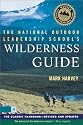 The National Outdoor Leadership School's Wilderness Guide: The Classic Handbook, Revised and Updated