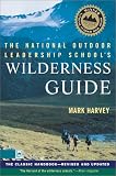 The National Outdoor Leadership School's Wilderness Guide: The Classic Handbook, Revised and Updated