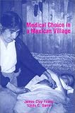 Medical Choice in a Mexican Village (0881337854) by Garro, Linda C.