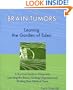 Brain Tumors: Leaving the Garden of Eden--A Survival Guide to Diagnosis, Learning the Basics, Getting Organized, and Finding Your Medical Team