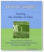 Brain Tumors: Leaving the Garden of Eden--A Survival Guide to Diagnosis, Learning the Basics, Getting Organized, and Finding Your Medical Team