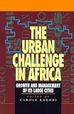 The Urban Challenge in Africa: Growth and Management of Its Large Cities (Mega-city) 