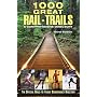 1000 Great Rail-Trails, 3rd: A Comprehensive Directory