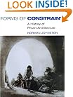 Forms of Constraint: A HISTORY OF PRISON ARCHITECTURE