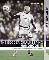The Soccer Goalkeeping Handbook: The Essential Guide for Players and Coaches