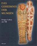 Das Geheimnis der Mumien - Ewiges Leben am Nil - Renate Germer, Hartwig Altenm&uuml;ller, Karl Heinz H&ouml;hne, Hannelore Kischkewitz