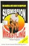 Submission Wrestling: The Martial Arts Guide to Grappling