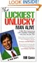 The Luckiest Unlucky Man Alive: A Wild Ride Overcoming Life's Greatest Challenges - And How You Can Too!
