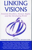Linking Visions: Feminist Bioethics, Human Rights, and the Developing World (Studies in Social, Political, and Legal  Philosophy)