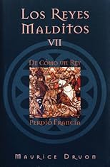 Los reyes malditos VII: De como un rey perdio Francia (Los Reyes Malditos / the Acursed Kings)