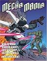 Mecha Mania: How to Draw Warrior Robots, Cool Spaceships, and Military Vehicles (Christopher Hart Titles)